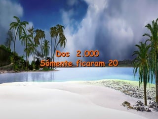 Dos 2.000Dos 2.000
Sómente ficaram 20Sómente ficaram 20
 