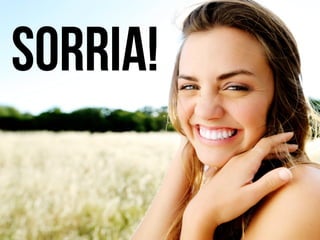 Sorria!
 