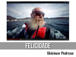 FELICIDADE
Deivison Pedroza
 