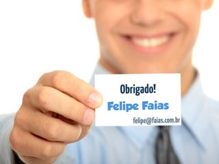 Felipe Faias, 2014 d.C
“Lembre-sedesairpelasportas,
melhordoqueentrou.”
 