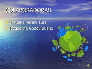 COLABORADORAS Cristiane Millani Tura Jacqueline Godoy Bueno 