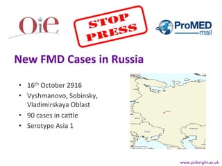 New	FMD	Cases	in	Russia	
•  16th	October	2916	
•  Vyshmanovo,	Sobinsky,	
Vladimirskaya	Oblast	
•  90	cases	in	ca8le	
•  Se...