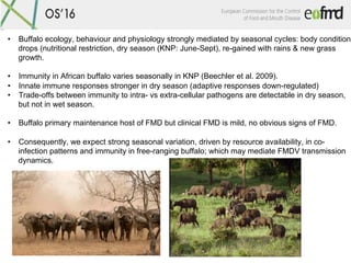 Open	Session	of	the	EuFMD	-	Cascais	–Portugal	26-28	October	2016	
•  Buffalo ecology, behaviour and physiology strongly me...