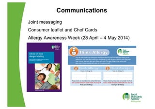 Communications
Joint  messaging
Consumer  leaflet  and  Chef  Cards
Allergy  Awareness  Week  (28  April  – 4  May  2014)
 