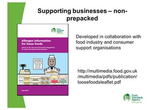 Supporting  businesses  – non-­
prepacked
Developed  in  collaboration  with  
food  industry  and  consumer  
support  or...
