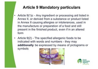 Article  9  Mandatory  particulars  
• Article  9(1)c  -­ Any  ingredient  or  processing  aid  listed  in  
Annex  II,  o...
