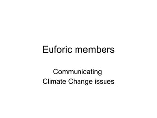 Euforic members Communicating  Climate Change issues 
