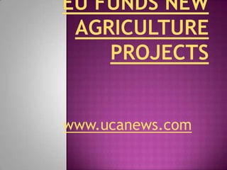 EU funds new agriculture projects www.ucanews.com 