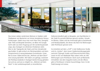 AKTUELLES




     ÜBER DEN DÄCHERN VON STUTTGART.


     Das immer stärker verdichtete Wohnen in Städten stellt      Selbstverständlich gibt es Beispiele, wie Dachflächen in
     Stadtplaner wie Bauherren vor immer komplexere Heraus-      der Stadt für privates Wohnen genutzt werden. Gerade
     forderungen. Dabei muss man nicht New York, Shanghai        im Westen, Süden und der Innenstadt gibt es bestehende
     oder Tokio als Beispiele bemühen, ein Blick mit Google      und Neubauobjekte, bei denen das Dach für Wohnungen
     Earth oder aus dem Flugzeug auf die Landeshauptstadt        oder Penthäuser genutzt wird.
     zeigt, dass Stuttgart vor ähnlichen Problemen steht.
     Dies ist der Topograﬁe der Stadt und ihrer Attraktivität    So entstehen auf dem „Z-UP“ in der Heilbronner Straße
     geschuldet. Es gibt einfach ein Flächenproblem und dem-     und im „Gerber“, dem neuen Stadtentwicklungsprojekt
     entsprechend zu wenig bebaubare Grundstücke. Guter          zwischen Tübinger Straße und Österreichischem Platz,
     Rat ist teuer. Dabei könnte das „Wohnen auf dem Dach“       sowie im ECE am Mailänder Platz neben mehr als 540
     eine Lösung darstellen. Wir haben uns gefragt, inwieweit    Wohnungen auch Penthäuser. Doch auch auf Bestands-
     der Penthaus-Gedanke in Stuttgart bereits Einzug gehalten   immobilien wie dem Zeppelin-Carée und der Allianz
     hat und wo und wie es möglich ist, „Wohnen auf dem          gibt es Penthäuser in bester Aussichtslage. Kurz: In der
     Dach“ in der Landeshauptstadt zu verwirklichen.             Stadt bewegt sich etwas.

10
 