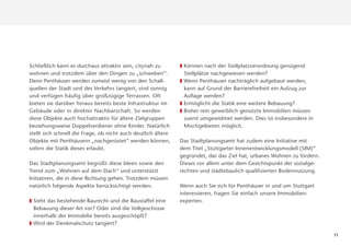 Schließlich kann es durchaus attraktiv sein, citynah zu        „ Können nach der Stellplatzverordnung genügend
wohnen und trotzdem über den Dingen zu „schweben“.                 Stellplätze nachgewiesen werden?
Denn Penthäuser werden zumeist wenig von den Schall-           „   Wenn Penthäuser nachträglich aufgebaut werden,
quellen der Stadt und des Verkehrs tangiert, sind sonnig           kann auf Grund der Barrierefreiheit ein Aufzug zur
und verfügen häufig über großzügige Terrassen. Oft                 Auﬂage werden?
bieten sie darüber hinaus bereits beste Infrastruktur im       „   Ermöglicht die Statik eine weitere Bebauung?
Gebäude oder in direkter Nachbarschaft. So werden              „   Bisher rein gewerblich genutzte Immobilien müssen
diese Objekte auch hochattraktiv für ältere Zielgruppen            zuerst umgewidmet werden. Dies ist insbesondere in
beziehungsweise Doppelverdiener ohne Kinder. Natürlich             Mischgebieten möglich.
stellt sich schnell die Frage, ob nicht auch deutlich ältere
Objekte mit Penthäusern „nachgerüstet“ werden können,          Das Stadtplanungsamt hat zudem eine Initiative mit
sofern die Statik dieses erlaubt.                              dem Titel „Stuttgarter Innenentwicklungsmodell (SIM)“
                                                               gegründet, das das Ziel hat, urbanes Wohnen zu fördern.
Das Stadtplanungsamt begrüßt diese Ideen sowie den             Dieses vor allem unter dem Gesichtspunkt der sozialge-
Trend zum „Wohnen auf dem Dach“ und unterstützt                rechten und städtebaulich qualiﬁzierten Bodennutzung.
Initiativen, die in diese Richtung gehen. Trotzdem müssen
natürlich folgende Aspekte berücksichtigt werden:              Wenn auch Sie sich für Penthäuser in und um Stuttgart
                                                               interessieren, fragen Sie einfach unsere Immobilien-
„ Sieht das bestehende Baurecht und die Baustaffel eine        experten.
    Bebauung dieser Art vor? Oder sind die Vollgeschosse
    innerhalb der Immobilie bereits ausgeschöpft?
„   Wird der Denkmalschutz tangiert?

                                                                                                                         11
 