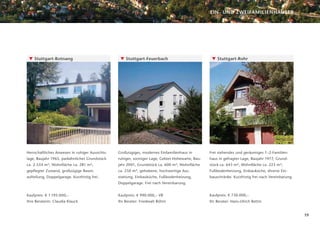 EIN- UND ZWEIFAMILIENHÄUSER




 ▼ Stuttgart-Botnang                              ▼ Stuttgart-Feuerbach                            ▼ Stuttgart-Rohr




Herrschaftliches Anwesen in ruhiger Aussichts-   Großzügiges, modernes Einfamilienhaus in         Frei stehendes und geräumiges 1–2-Familien-
lage, Baujahr 1965, parkähnliches Grundstück     ruhiger, sonniger Lage, Gebiet Hohewarte, Bau-   haus in gefragter Lage, Baujahr 1977, Grund-
ca. 2.534 m², Wohnﬂäche ca. 281 m²,              jahr 2001, Grundstück ca. 600 m², Wohnﬂäche      stück ca. 643 m², Wohnﬂäche ca. 223 m²,
gepﬂegter Zustand, großzügige Raum-              ca. 250 m², gehobene, hochwertige Aus-           Fußbodenheizung, Einbauküche, diverse Ein-
aufteilung, Doppelgarage. Kurzfristig frei.      stattung, Einbauküche, Fußbodenheizung,          bauschränke. Kurzfristig frei nach Vereinbarung.
                                                 Doppelgarage. Frei nach Vereinbarung.


Kaufpreis: € 1.195.000,–                         Kaufpreis: € 990.000,– VB                        Kaufpreis: € 730.000,–
Ihre Beraterin: Claudia Klauck                   Ihr Berater: Friedwalt Böhm                      Ihr Berater: Hans-Ulrich Bettin


                                                                                                                                                     19
 