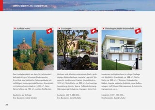 IMMOBILIEN AM BODENSEE




      ▼ Schloss Horn                                   ▼ Güttingen                                       ▼ Uesslingen/Nähe Frauenfeld




     Das Liebhaberobjekt aus dem 16. Jahrhundert      Wohnen und Arbeiten unter einem Dach: groß-       Modernes Architektenhaus in ruhiger Südlage
     beﬁndet sich am Schweizer Bodenseeufer.          zügiges Einfamilienhaus, seenahe Lage mit Teil-   mit Weitblick, Grundstück ca. 588 m², Wohn-
     Es verfügt über zahlreiche Nebengebäude mit      seesicht, mediterraner Garten, Grundstück ca.     ﬂäche ca. 220 m², 7 Zimmer, Einbauküche,
     vielfältigen Nutzungsmöglichkeiten. Grundstück   1010 m², Wohnﬂäche ca. 253 m², hochwertige        Balkon, Loggia, exklusive Ankleide, neue Außen-
     mit Außenschwimmbad ca. 5400 m², Nutz-           Ausstattung, Kamin, Sauna, Fußbodenheizung,       anlagen, Luft/Wasser/Wärmepumpe, 3 elektrische
     ﬂäche Schloss ca. 780 m², weitere Freiﬂächen.    Wärmepumpe/Erdwärme, Garagen. Sofort frei.        Garagentore u.v.m.


     Kaufpreis: auf Anfrage                           Kaufpreis: CHF 1.280.000,–                        Kaufpreis: CHF 1.100.000,–
     Ihre Beraterin: Astrid Schäfer                   Ihre Beraterin: Astrid Schäfer                    Ihre Beraterin: Astrid Schäfer


30
 