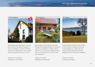 EIN- UND ZWEIFAMILIENHÄUSER




 ▼ Kreuzlingen                                  ▼ Eigeltingen                                    ▼ Wangen




Denkmalgeschütztes Bauernhaus in zentraler     Hochwertiges ﬁnnisches Holzhausensemble.         Baugrundstück für moderne Ferienimmobilie
Lage, renoviert 1996/2006, Grundstück ca.      Ökologisches Niedrigenergiehaus mit Gästehaus    in erster Seereihe mit direktem Seezugang.
554 m², Wohnﬂäche ca. 220 m², 8 Zimmer,        und Sauna, Grundstück ca. 1.988 m², Wohn-        Grundstücksﬂäche ca. 1.100 m² inkl. See-
Teilseesicht im Dachgeschoss, Sauna, schöner   ﬂäche ca. 177 m², traumhaft angelegtes Garten-   vorland, sonnige Süd/West-Ausrichtung,
Garten und Ausbaureserve von ca. 170 m².       areal mit Schwimmteich, nur 6 km zum Golf-       Möglichkeit zur Errichtung einer Schiffslände.
                                               platz Langenstein.


Kaufpreis: CHF 1.050.000,–                     Kaufpreis: € 495.000,–                           Kaufpreis: € 725.000,–
Ihre Beraterin: Astrid Schäfer                 Ihre Beraterin: Astrid Schäfer                   Ihr Berater: Bernd Menne


                                                                                                                                                 31
 