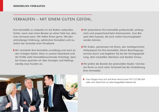 IMMOBILIEN VERKAUFEN




     VERKAUFEN – MIT EINEM GUTEN GEFÜHL.

     Eine Immobilie zu verkaufen ist mit Risiken verbunden.        „ Wir präsentieren Ihre Immobilie professionell, umfang-
     Schön, wenn man einen Berater an seiner Seite hat, dem         reich und ansprechend beim Interessenten. Zum Bei-
     man vertrauen kann. Wir helfen Ihnen gerne. Mit jahr-          spiel über Exposés, die auch online heruntergeladen
     zehntelanger Erfahrung, zahlreichen Kontakten und na-          werden können.
     türlich der Seriosität einer Privatbank.
                                                                   „ Wir ﬁnden, gemeinsam mit Ihnen, den marktgerechten
     „   Wir vermitteln Ihre Immobilie zuverlässig und rasch an     Verkaufspreis für Ihre Immobilie, führen Besichtigungs-
         den richtigen Käufer. Denn in unserer Datenbank sind       termine durch und begleiten Sie bei der Vertragsgestal-
         die Proﬁle vieler Immobiliensuchender hinterlegt, darü-    tung, dem notariellen Abschluss und darüber hinaus.
         ber hinaus sprechen wir über Anzeigen und Mailings
         ständig neue Kunden an.                                   „ Wir prüfen die Bonität der potenziellen Käufer. Und bie-
                                                                    ten Ihnen so noch mehr Sicherheit bei der Veräußerung
                                                                    Ihrer Immobilie.


                                                                    X Frau Hoppe freut sich auf Ihren Anruf unter 0711/2148-264
                                                                      oder eine Nachricht an Julia.Hoppe@privatbank.de




36
 