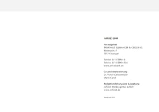 IMPRESSUM

Herausgeber
BANKHAUS ELLWANGER & GEIGER KG
Börsenplatz 1
70174 Stuttgart

Telefon 0711/2148 - 0
Telefax 0711/2148 - 156
www.privatbank.de

Gesamtverantwortung
Dr. Volker Gerstenmaier
Mario Caroli

Redaktionsleitung und Gestaltung
echolot Werbeagentur GmbH
www.echolot.de


Stand Juli 2011
 