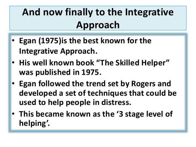 key concepts of gerard egan s skilled helper model Gerard egan and new co-author robert j reese emphasize the power of basics, which are the key egan's the skilled helper, 11th by gerard egan. key concepts of gerard egan s skilled helper model Gerard egan and new co-author robert j reese emphasize the power of basics, which are the key egan's the skilled helper, 11th by gerard egan.