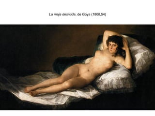 La maja desnuda , de Goya (1800,54) 