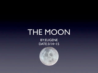 THE MOON
   BY:EUGENE
  DATE:3/14~15
 