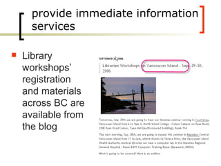 provide immediate information services Library workshops’ registration and materials across BC are available from the blog 