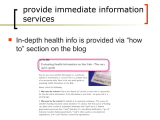 provide immediate information services In-depth health info is provided via “how to” section on the blog 