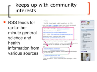 keeps up with community interests RSS feeds for up-to-the-minute general science and health information from various sources 
