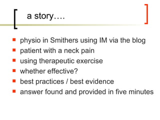a story…. physio in Smithers using IM via the blog patient with a neck pain using therapeutic exercise whether effective? best practices / best evidence answer found and provided in five minutes 