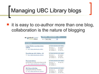 Managing UBC Library blogs it is easy to co-author more than one blog, collaboration is the nature of blogging 