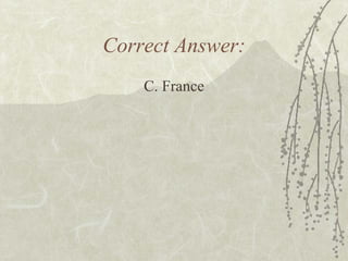 Correct Answer: C. France 