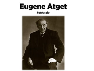 Eugene Atget
Fotógrafo

 