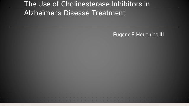 The Use of Cholinesterase Inhibitors in Alzheimer's Disease Treatment ...