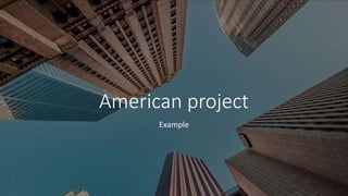American project
Example
 