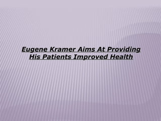 Eugene Kramer Aims At Providing His Patients Improved Health 