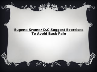 Eugene Kramer D.C Suggest Exercises To Avoid Back Pain 