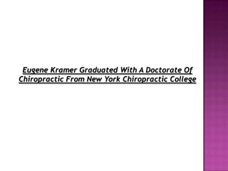 Eugene Kramer Graduated With A Doctorate Of Chiropractic From New York Chiropractic College  