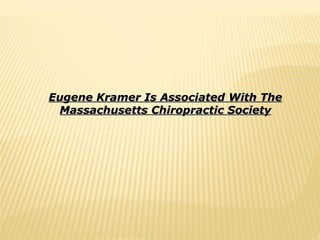 Eugene Kramer Is Associated With The Massachusetts Chiropractic Society 