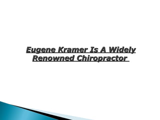 Eugene Kramer Is A Widely Renowned Chiropractor  