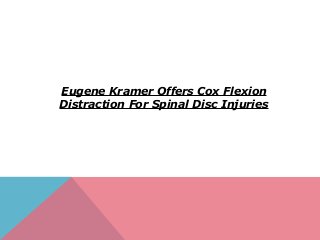 Eugene Kramer Offers Cox Flexion
Distraction For Spinal Disc Injuries
 