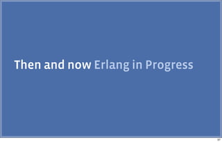 Then and now Erlang in Progress
37
 