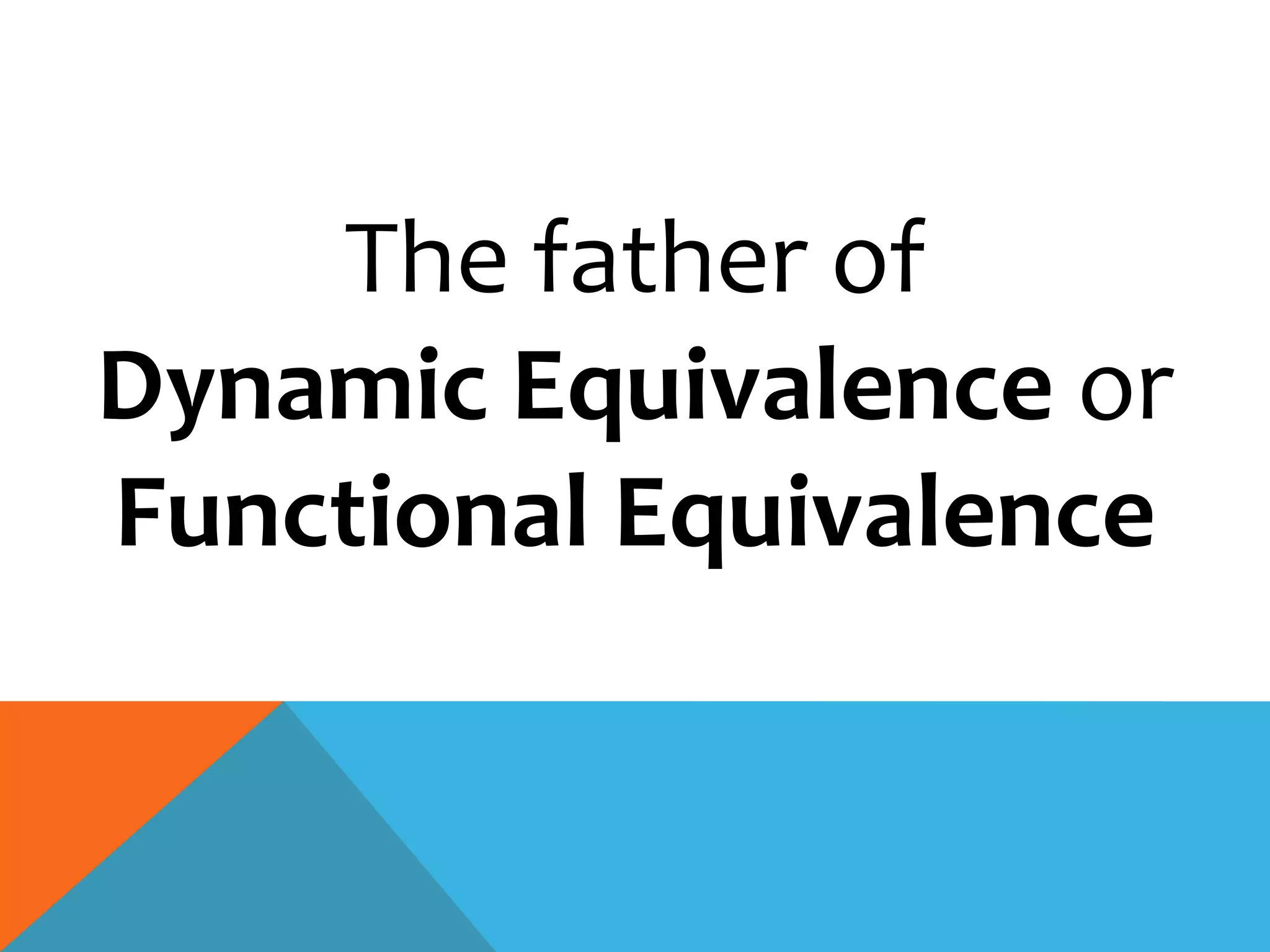The father of
Dynamic Equivalence or
Functional Equivalence
 