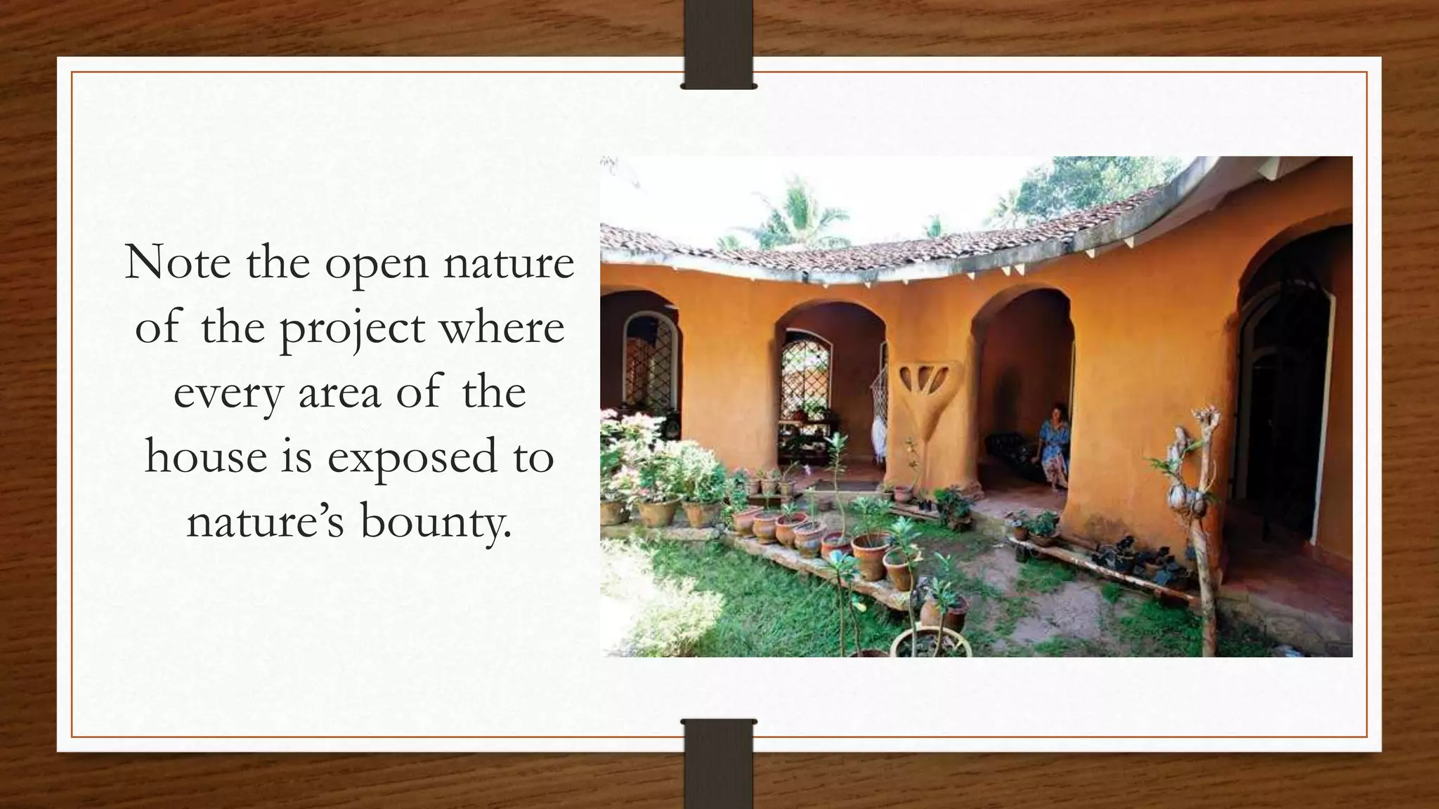 Note the open nature
of the project where
every area of the
house is exposed to
nature’s bounty.
 