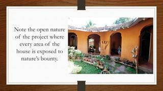 Note the open nature
of the project where
every area of the
house is exposed to
nature’s bounty.
 