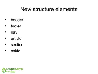 New structure elements

    header

    footer

    nav

    article

    section

    aside
 