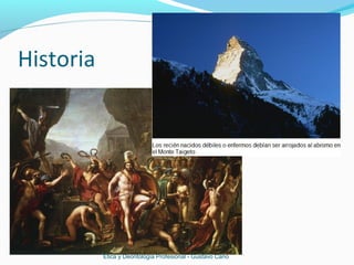 Historia
Ética y Deontología Profesional - Gustavo Cano
 