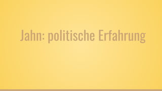 Jahn: politische Erfahrung
 