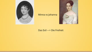 Minna vs Johanna
Das Exil ---> Die Freiheit
 