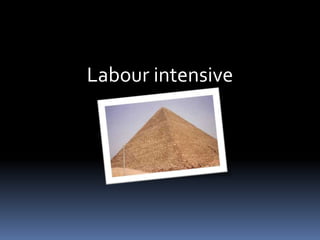 Labour intensive<br />