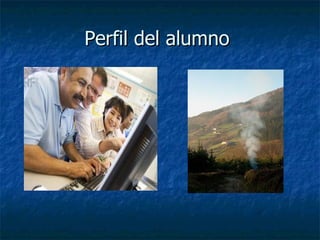 Perfil del alumno  
