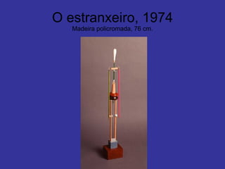 O estranxeiro, 1974 Madeira policromada, 76 cm. 