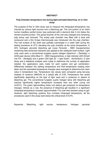 
vii
ABSTRACT
Pulp Chamber temperature rise during light-activated bleaching: an in vitro
study
The purpose of this In Vitro study was to measure the intrapulpal temperature rise
induced by various light sources and a bleaching gel. The root portion of an intact
human maxillary central incisor was sectioned with a diamond disk 3 mm below the
cement enamel junction. The apical foramen of the root was enlarged and remaining
pulp tissue was removed. The empty pulp chamber was filled with a heat sink
compound and a thin K-type thermocouple was introduced into the pulp chamber.
The root surface of the tooth was partially submerged in a water bath during the
testing procedure at 37°C elevating the pulp chamber at the same temperature. A
35% hydrogen peroxide bleaching gel (Lase Peroxide - DMC Equipamentos)
containing heat enhanced colorants was applied to the vestibular tooth surface. Light
units used were a conventional tungsten quartz halogen (Spectrum – Dentsply), a
LED/Laser device (Ultra Blue IV – DMC Equipamentos), a high intensity LED (Smart
Lite PS – Dentsply) and a green LED light (D – Light Green - Kondortech). A pilot
study and a statistical analysis were made to determine the number of application
needed. Six applications were made for each system and gel combination.
Differences between the starting temperature and final temperature reading were
taken and the calculated temperature changes were averaged to determine the mean
value in temperature rise. Temperature rise values were compared using two-way
analysis of variance (ANOVA) at a preset alfa of 0.05. Temperature rise varied
signiﬁcantly depending on the type of light used and in presence or absent of
bleaching gel. The conventional tungsten quartz halogen lamp with bleaching gel
induced signiﬁcantly higher temperature increases than any other curing unit
(3,83°C). The green light-emitting diode unit without gel produced no temperature
changes. Almost as a rule, the presence of bleaching gel resulted in a significant
intrapulpal temperature increase (approximately 1ºC) over that reached using no gel.
However, light bleaching systems thus increase intrapulpal temperature, all the
procedures used in this study were below the critical level of 5,5ºC.
Keywords: Bleaching, light source, temperaure, hidrogen peroxide
 