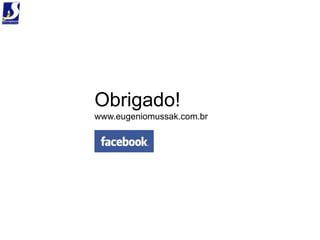 Obrigado!
www.eugeniomussak.com.br
 